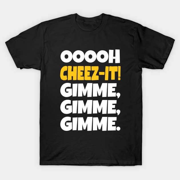 Cheez-it? Gimme some! T-Shirt by mksjr